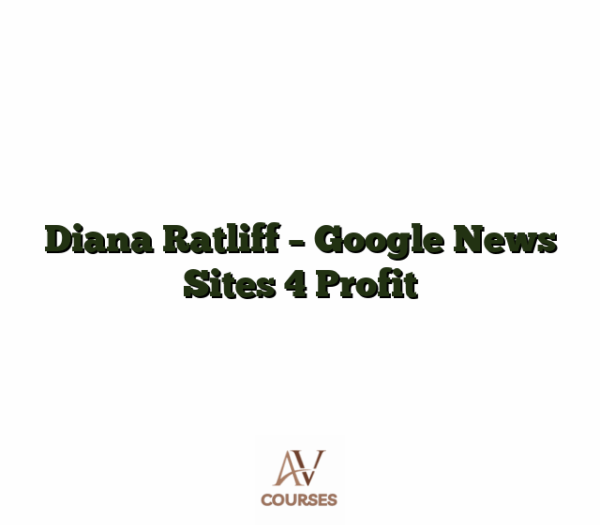 Diana Ratliff - Google News Sites 4 Profit