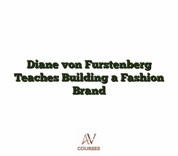 Diane von Furstenberg Teaches Building a Fashion Brand