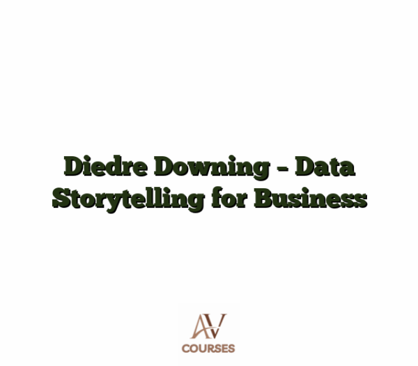 Diedre Downing - Data Storytelling for Business