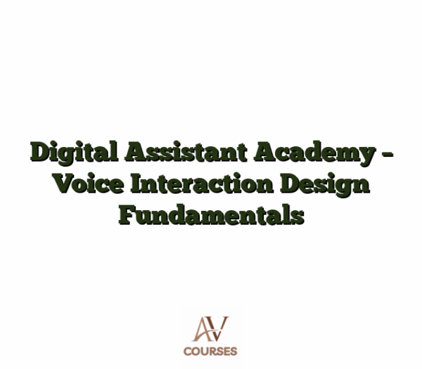 Digital Assistant Academy - Voice Interaction Design Fundamentals