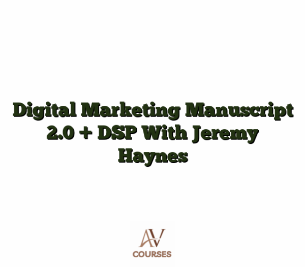 Digital Marketing Manuscript 2.0 + DSP With Jeremy Haynes