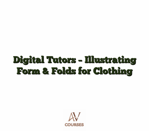 Digital Tutors - Illustrating Form & Folds for Clothing