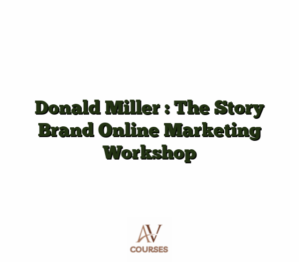 Donald Miller : The Story Brand Online Marketing Workshop