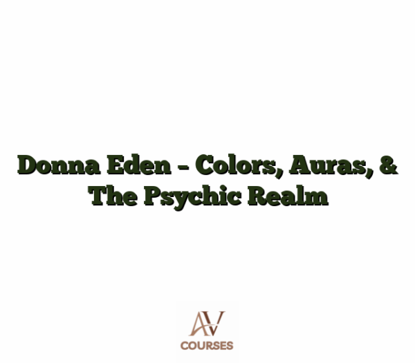 Donna Eden - Colors, Auras, & The Psychic Realm