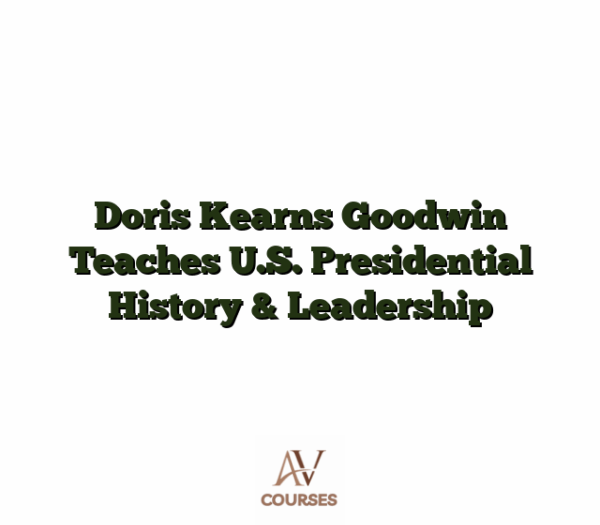 Doris Kearns Goodwin Teaches U.S. Presidential History & Leadership