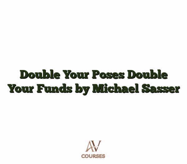 Double Your Poses Double Your Funds by Michael Sasser