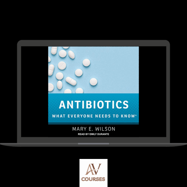 Mary E. Wilson - Antibiotics: What Everyone Needs to Know (Audiobook)