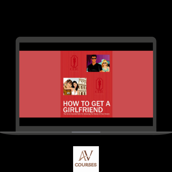 C Kellogg - How To Get A Girlfriend The Seven Essential Skills For Attract Woman Of You Dreams