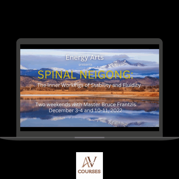 Bruce Frantzis - Energy Arts - Spinal Neigong - The Inner Workings of Stability and Fluidity 2022