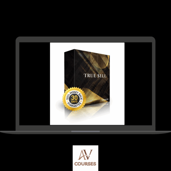 True Sell Improve Your Ability to Sell ANYTHING, Present Yourself in the Best Light to Anyone