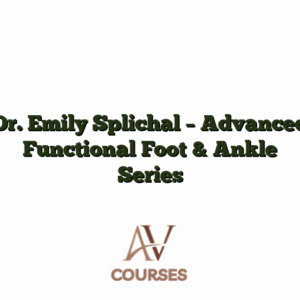 Dr. Emily Splichal - Advanced Functional Foot & Ankle Series