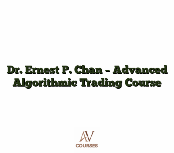 Dr. Ernest P. Chan - Advanced Algorithmic Trading Course