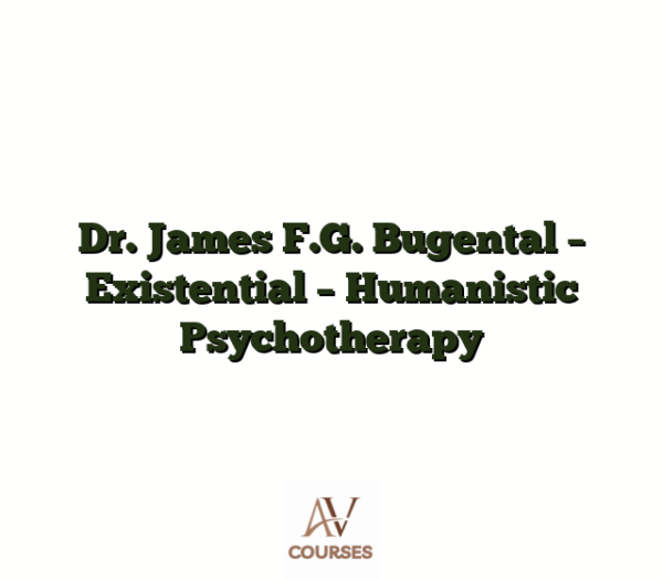 Dr. James F.G. Bugental - Existential - Humanistic Psychotherapy