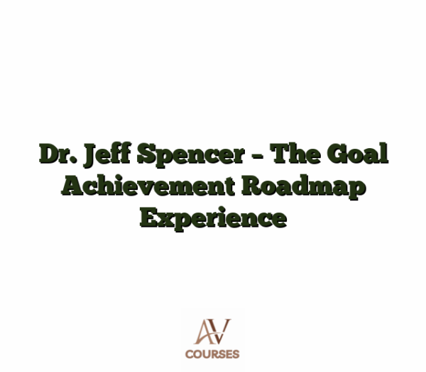 Dr. Jeff Spencer - The Goal Achievement Roadmap Experience