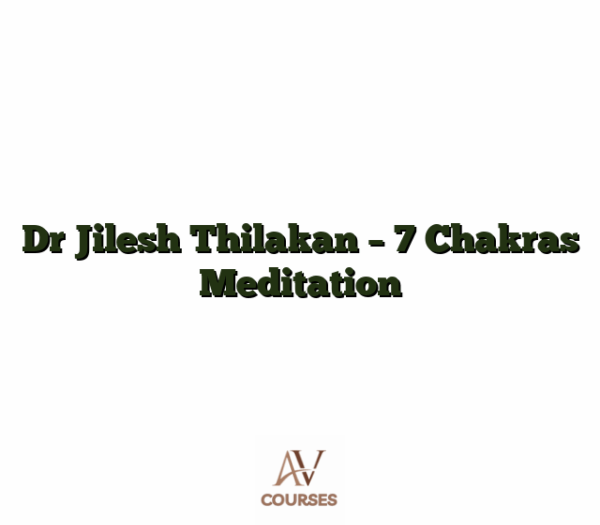 Dr Jilesh Thilakan - 7 Chakras Meditation