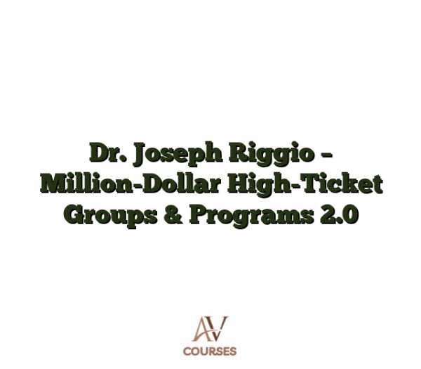 Dr. Joseph Riggio - Million-Dollar High-Ticket Groups & Programs 2.0