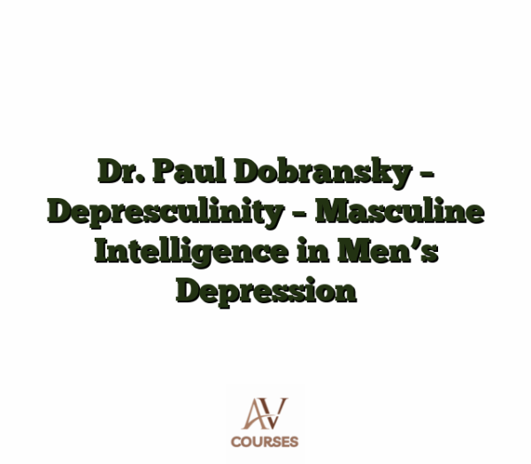Dr. Paul Dobransky - Depresculinity - Masculine Intelligence in Men's Depression