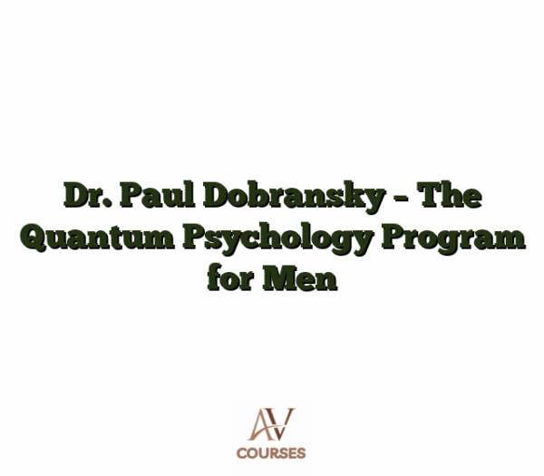 Dr. Paul Dobransky - The Quantum Psychology Program for Men