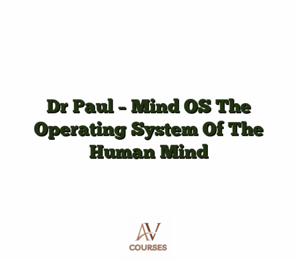 Dr Paul - Mind OS The Operating System Of The Human Mind