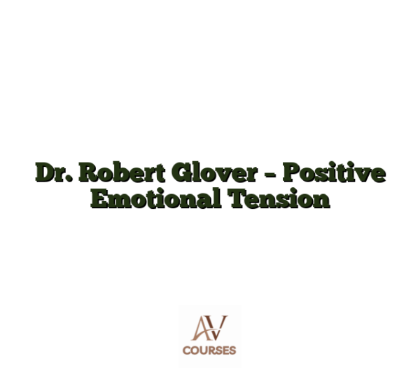 Dr. Robert Glover - Positive Emotional Tension