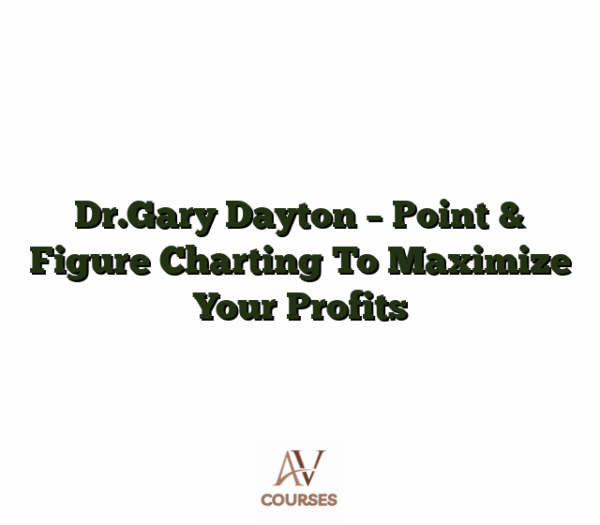 Dr.Gary Dayton - Point & Figure Charting To Maximize Your Profits