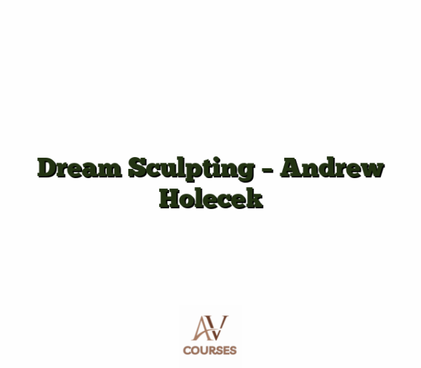 Dream Sculpting - Andrew Holecek