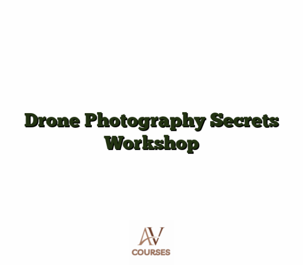 Drone Photography Secrets Workshop