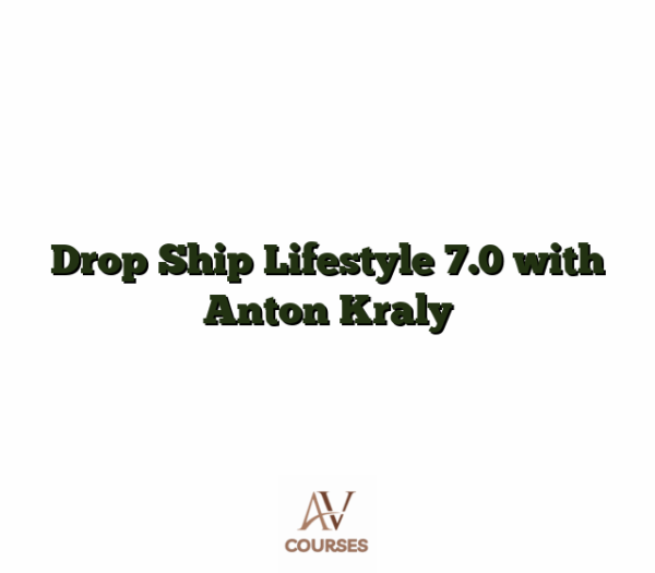 Drop Ship Lifestyle 7.0 with Anton Kraly