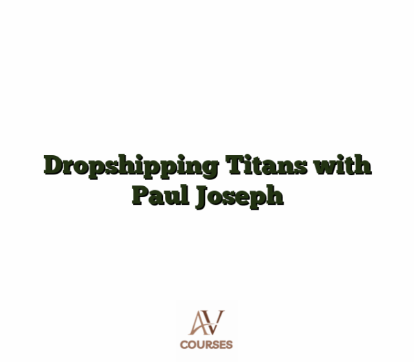 Dropshipping Titans with Paul Joseph