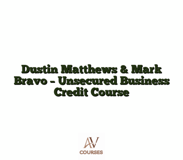 Dustin Matthews & Mark Bravo - Unsecured Business Credit Course