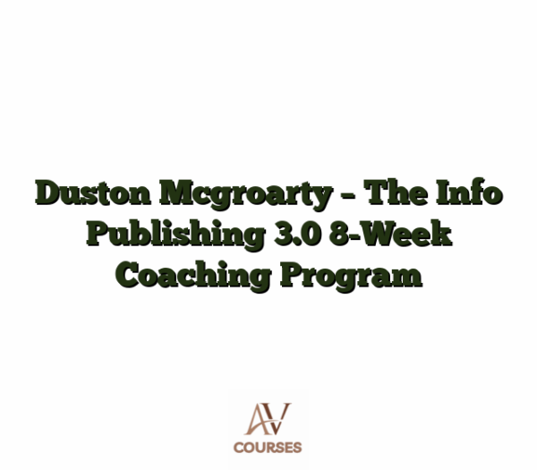 Duston Mcgroarty - The Info Publishing 3.0 8-Week Coaching Program