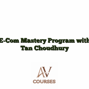 E-Com Mastery Program with Tan Choudhury
