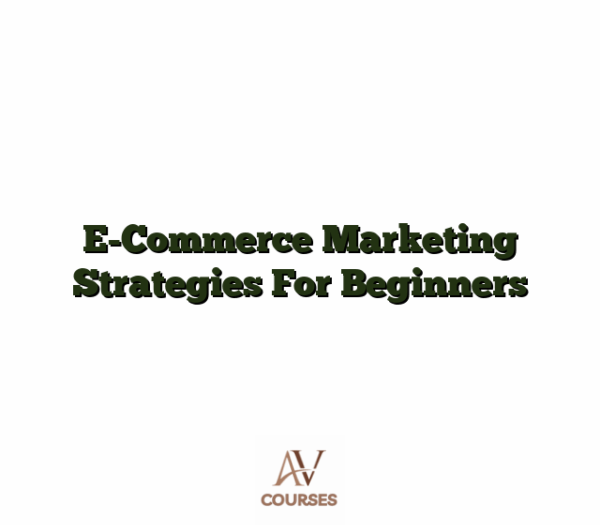 E-Commerce Marketing Strategies For Beginners