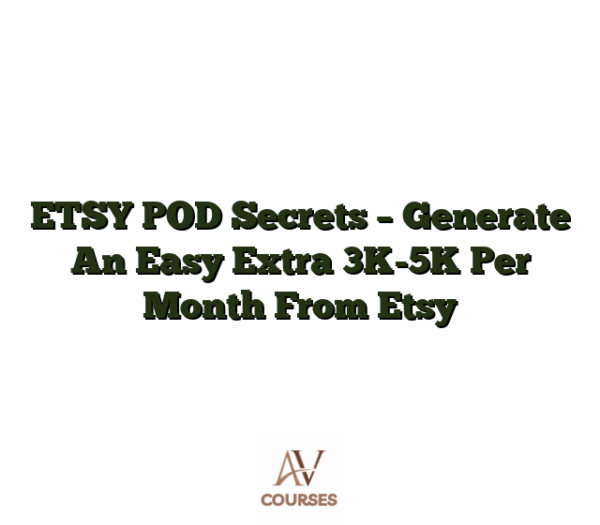 ETSY POD Secrets - Generate An Easy Extra 3K-5K Per Month From Etsy