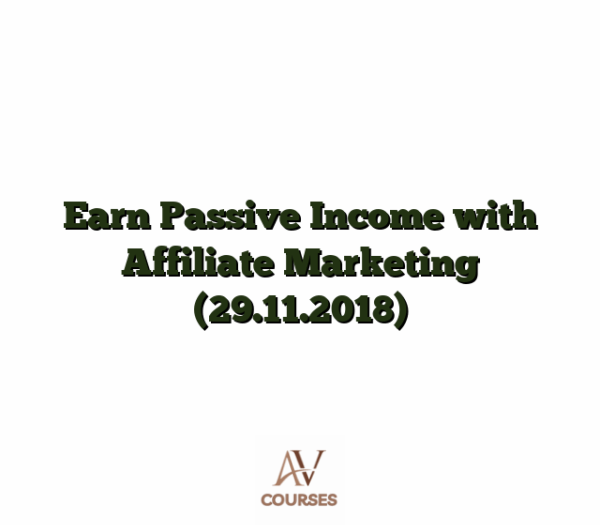 Earn Passive Income with Affiliate Marketing (29.11.2018)