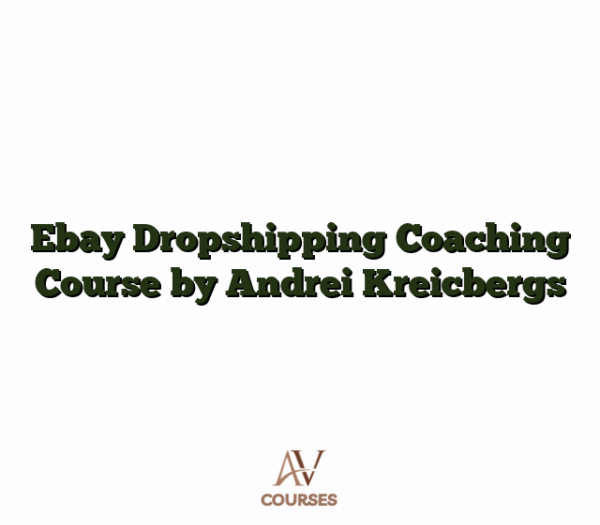Ebay Dropshipping Coaching Course by Andrei Kreicbergs