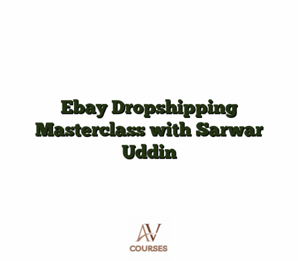Ebay Dropshipping Masterclass with Sarwar Uddin