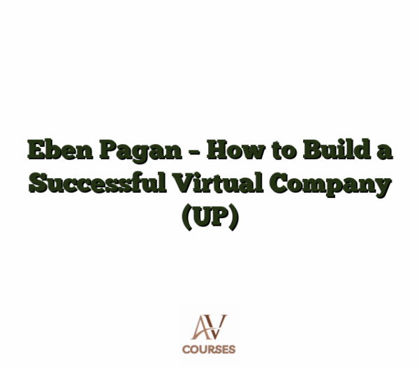 Eben Pagan - How to Build a Successful Virtual Company (UP)