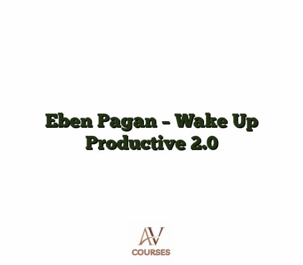 Eben Pagan - Wake Up Productive 2.0