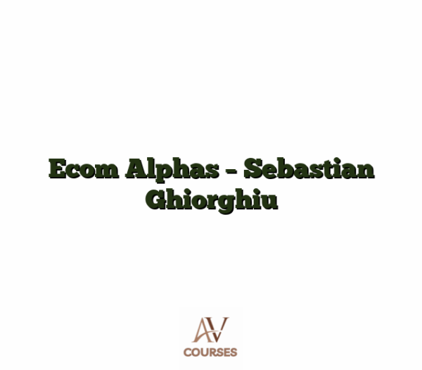 Ecom Alphas - Sebastian Ghiorghiu