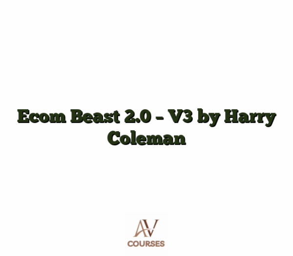 Ecom Beast 2.0 - V3 by Harry Coleman