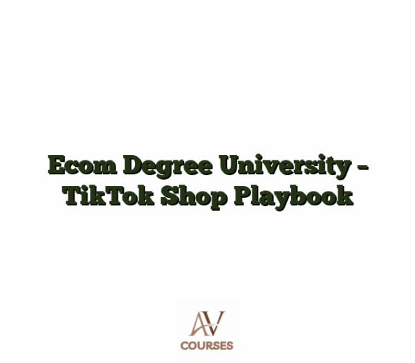Ecom Degree University - TikTok Shop Playbook