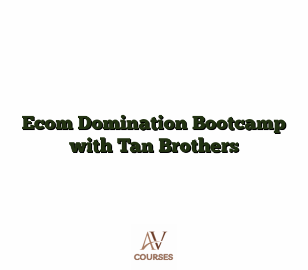 Ecom Domination Bootcamp with Tan Brothers