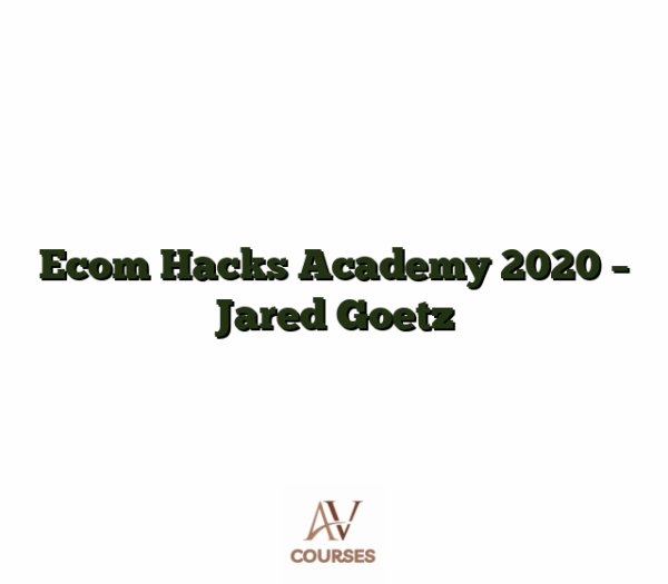 Ecom Hacks Academy 2020 - Jared Goetz