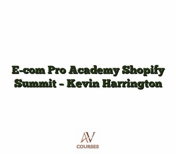 E-com Pro Academy Shopify Summit - Kevin Harrington