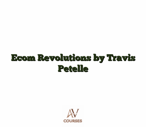 Ecom Revolutions by Travis Petelle