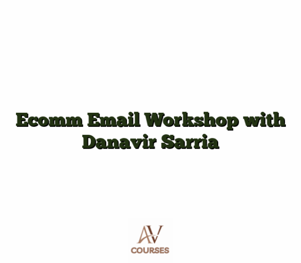 Ecomm Email Workshop with Danavir Sarria