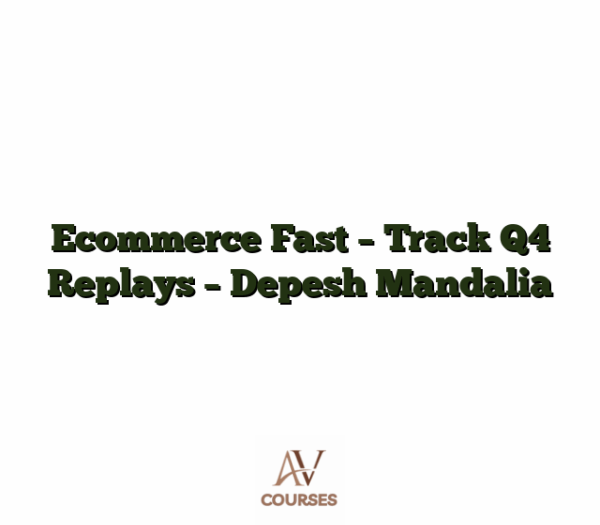 Ecommerce Fast - Track Q4 Replays - Depesh Mandalia