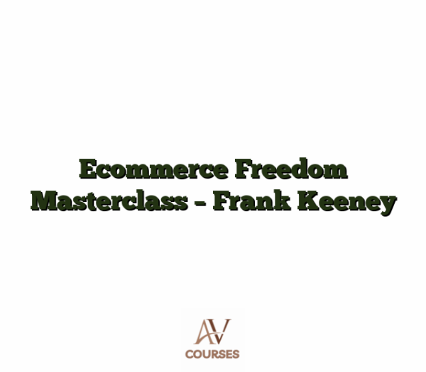 Ecommerce Freedom Masterclass - Frank Keeney