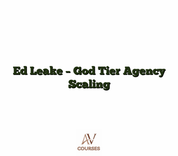 Ed Leake - God Tier Agency Scaling